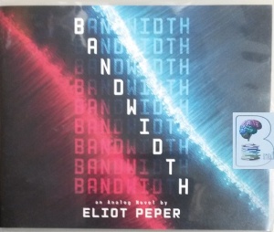 Bandwidth written by Eliot Peper performed by P.J. Ochlan on Audio CD (Unabridged)